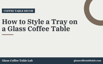 How to Style a Tray on a Glass Coffee Table