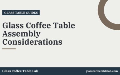 Glass Coffee Table Assembly Considerations