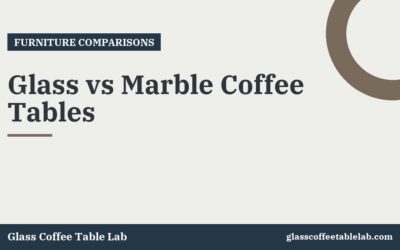 Glass vs Marble Coffee Tables
