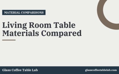 Living Room Table Materials Compared