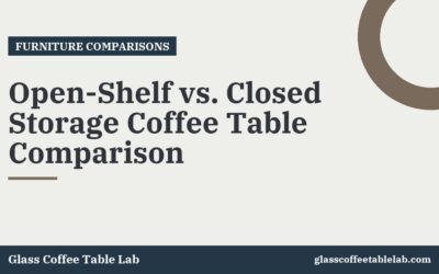 Open-Shelf vs. Closed Storage Coffee Table Comparison