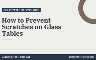 How to Prevent Scratches on Glass Tables