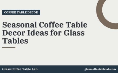 Seasonal Coffee Table Decor Ideas for Glass Tables