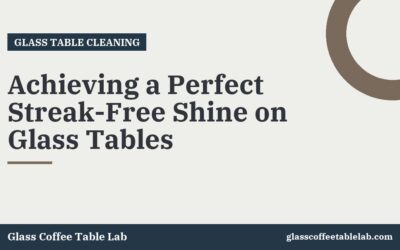 Achieving a Perfect Streak-Free Shine on Glass Tables