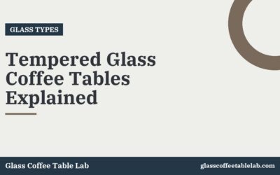 Tempered Glass Coffee Tables Explained